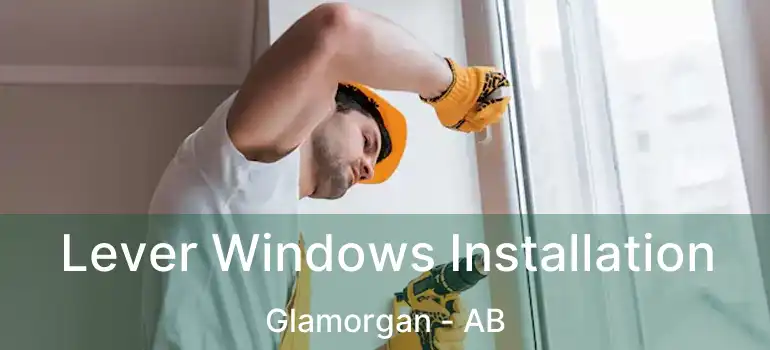  Lever Windows Installation Glamorgan - AB
