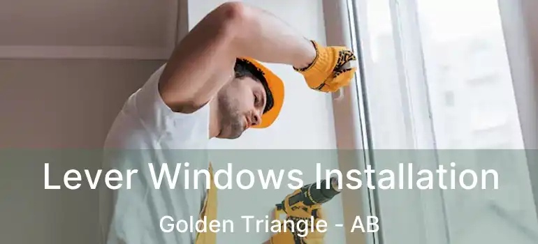  Lever Windows Installation Golden Triangle - AB