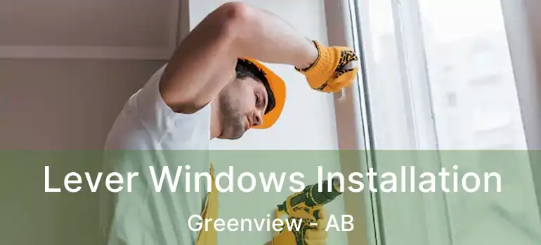  Lever Windows Installation Greenview - AB