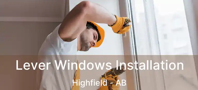  Lever Windows Installation Highfield - AB