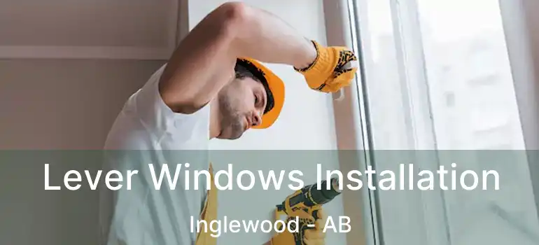  Lever Windows Installation Inglewood - AB