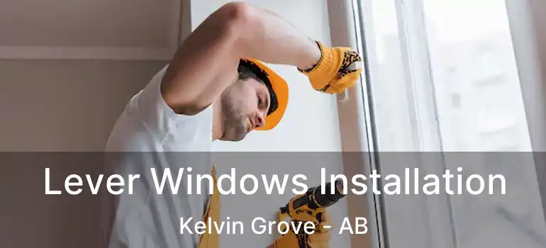  Lever Windows Installation Kelvin Grove - AB