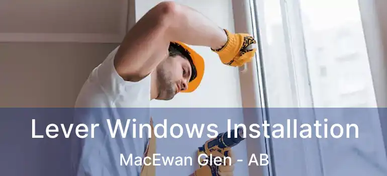  Lever Windows Installation MacEwan Glen - AB