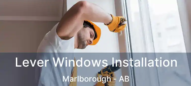  Lever Windows Installation Marlborough - AB