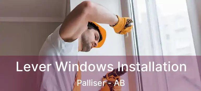  Lever Windows Installation Palliser - AB