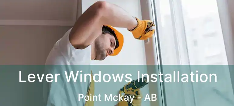  Lever Windows Installation Point Mckay - AB