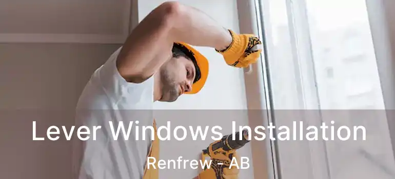  Lever Windows Installation Renfrew - AB