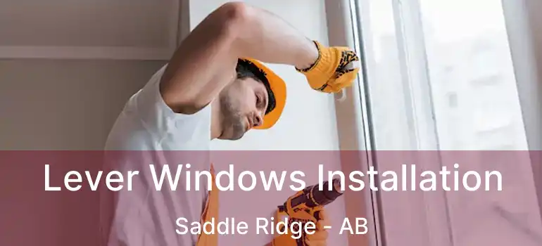  Lever Windows Installation Saddle Ridge - AB
