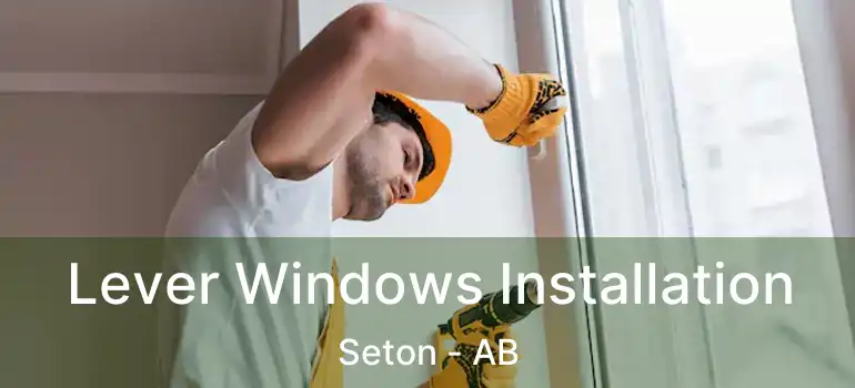  Lever Windows Installation Seton - AB