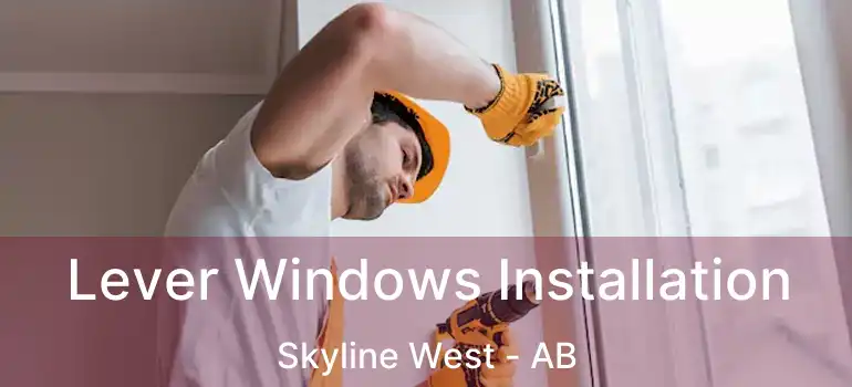  Lever Windows Installation Skyline West - AB
