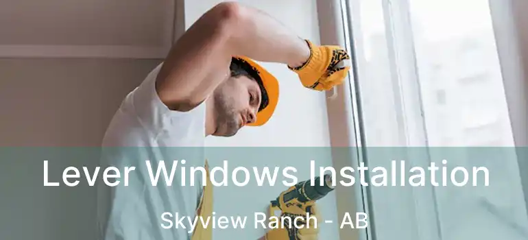  Lever Windows Installation Skyview Ranch - AB