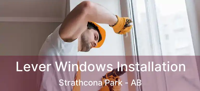  Lever Windows Installation Strathcona Park - AB
