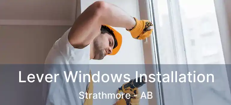  Lever Windows Installation Strathmore - AB