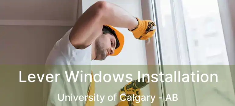 Lever Windows Installation University of Calgary - AB