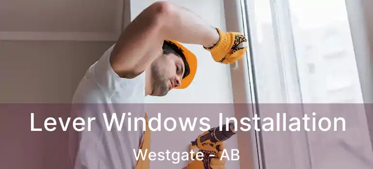  Lever Windows Installation Westgate - AB