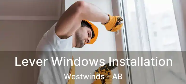  Lever Windows Installation Westwinds - AB