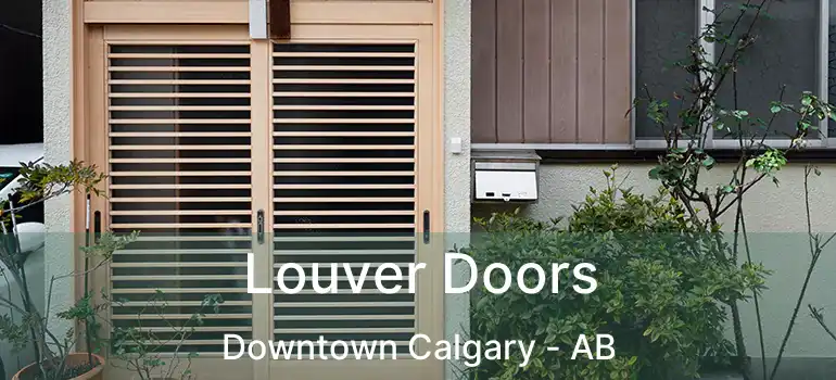  Louver Doors Downtown Calgary - AB