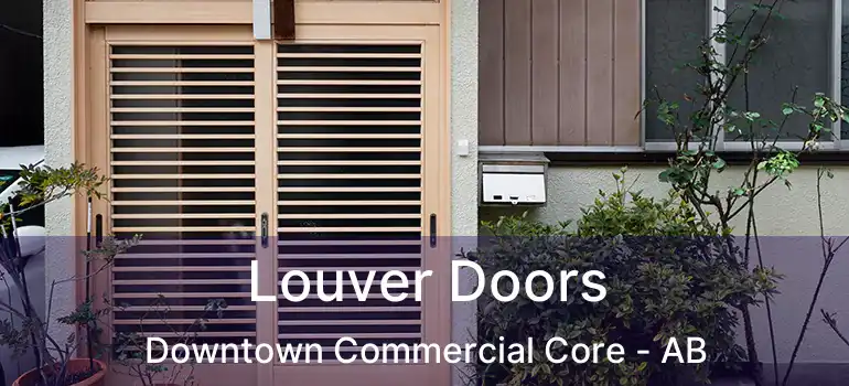  Louver Doors Downtown Commercial Core - AB