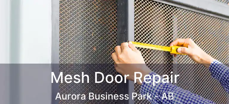  Mesh Door Repair Aurora Business Park - AB