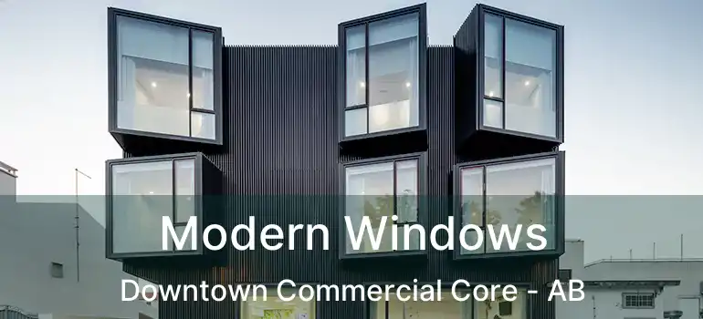  Modern Windows Downtown Commercial Core - AB