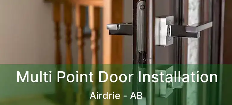  Multi Point Door Installation Airdrie - AB