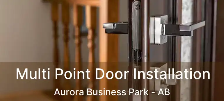  Multi Point Door Installation Aurora Business Park - AB
