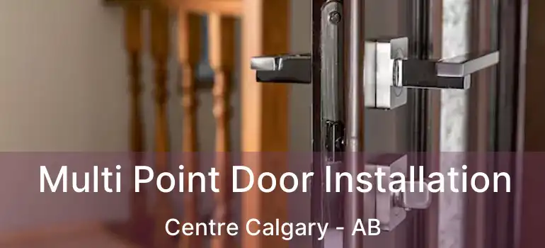  Multi Point Door Installation Centre Calgary - AB