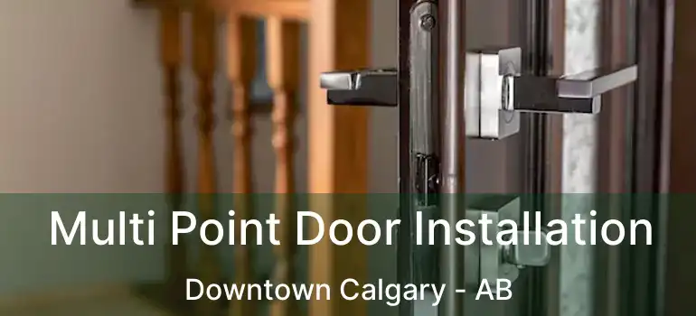  Multi Point Door Installation Downtown Calgary - AB