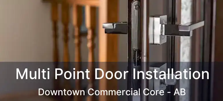  Multi Point Door Installation Downtown Commercial Core - AB