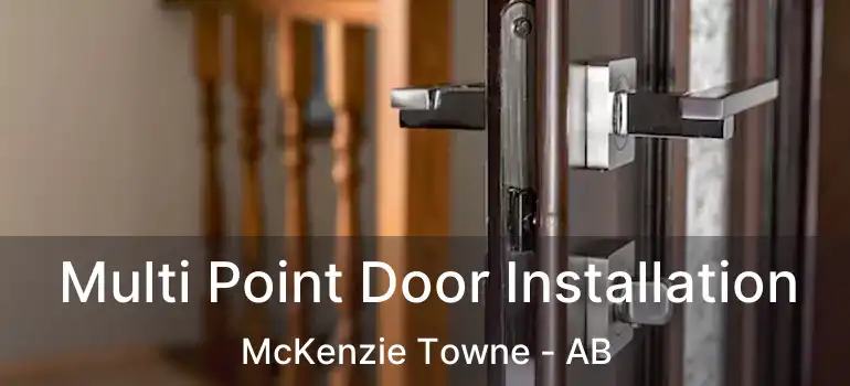  Multi Point Door Installation McKenzie Towne - AB