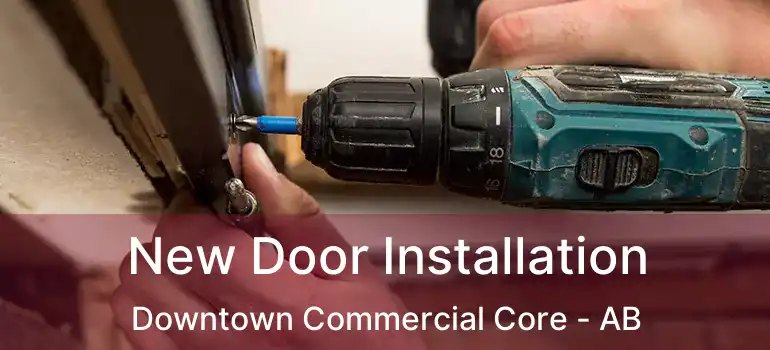  New Door Installation Downtown Commercial Core - AB