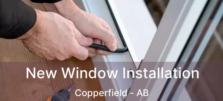  New Window Installation Copperfield - AB