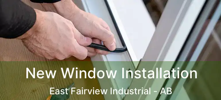  New Window Installation East Fairview Industrial - AB