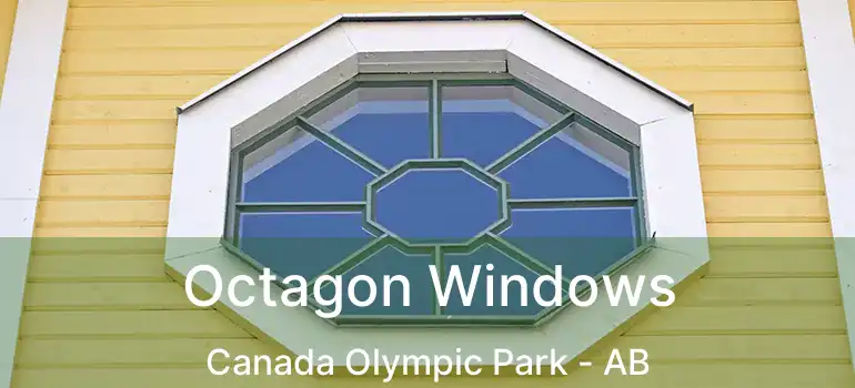  Octagon Windows Canada Olympic Park - AB