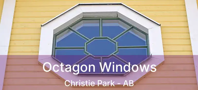  Octagon Windows Christie Park - AB