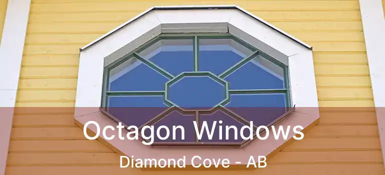 Octagon Windows Diamond Cove - AB