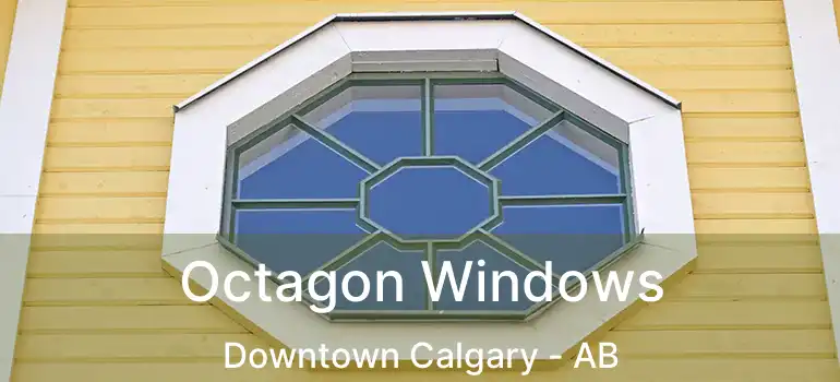  Octagon Windows Downtown Calgary - AB