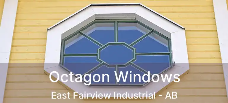  Octagon Windows East Fairview Industrial - AB