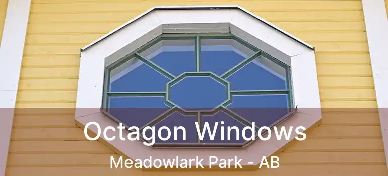  Octagon Windows Meadowlark Park - AB