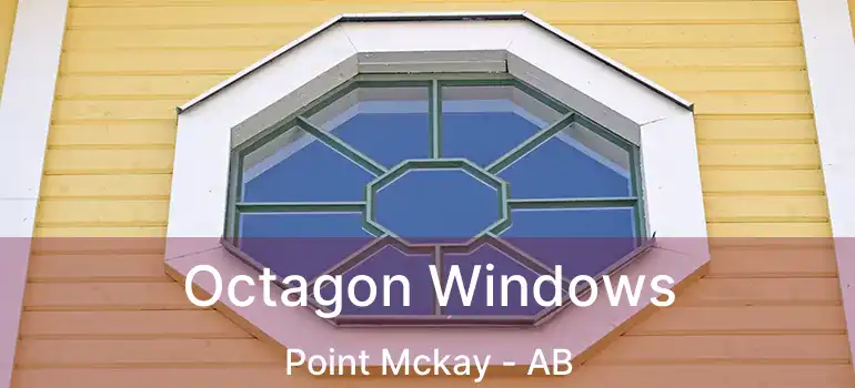  Octagon Windows Point Mckay - AB