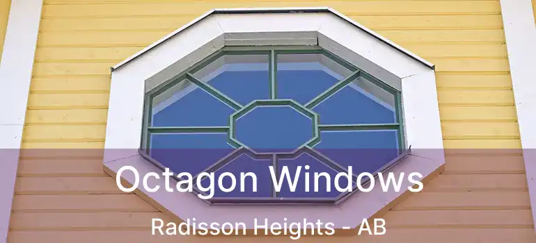  Octagon Windows Radisson Heights - AB