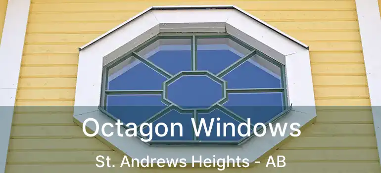  Octagon Windows St. Andrews Heights - AB