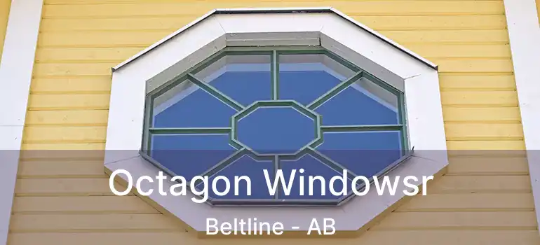  Octagon Windowsr Beltline - AB