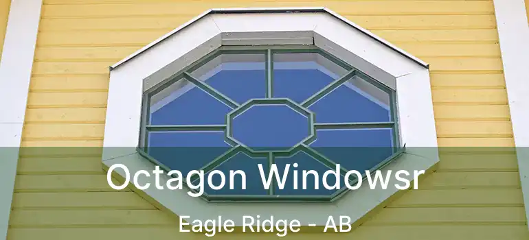  Octagon Windowsr Eagle Ridge - AB
