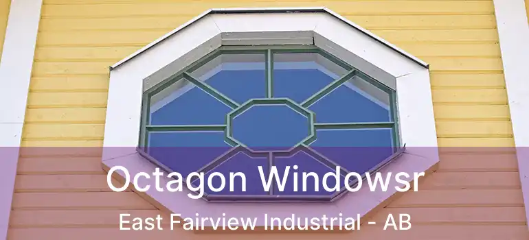  Octagon Windowsr East Fairview Industrial - AB