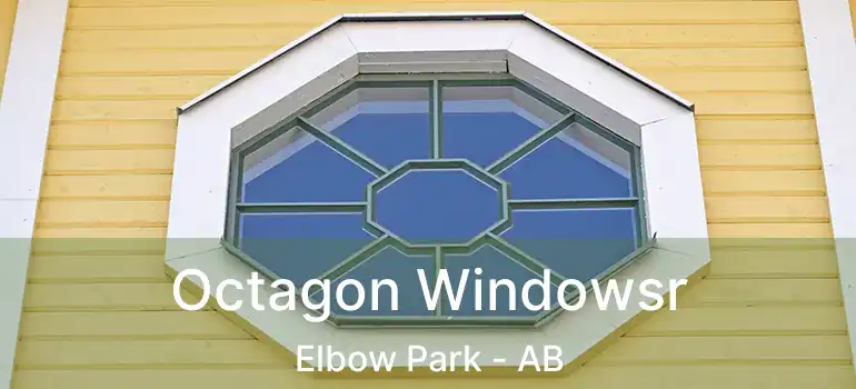  Octagon Windowsr Elbow Park - AB