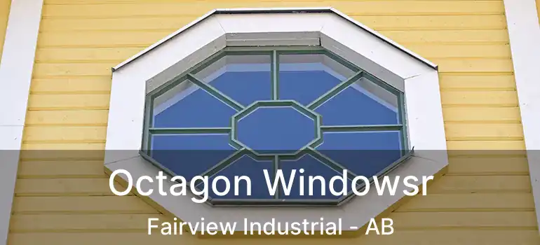  Octagon Windowsr Fairview Industrial - AB