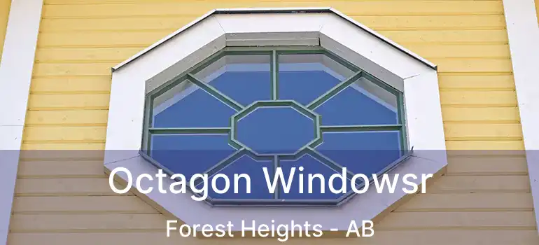  Octagon Windowsr Forest Heights - AB