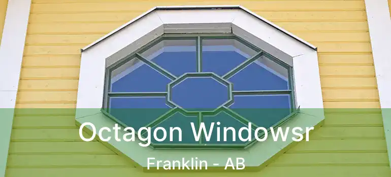  Octagon Windowsr Franklin - AB