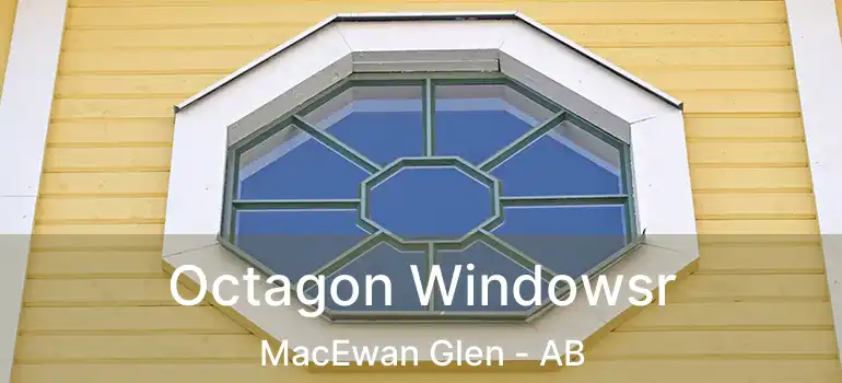  Octagon Windowsr MacEwan Glen - AB
